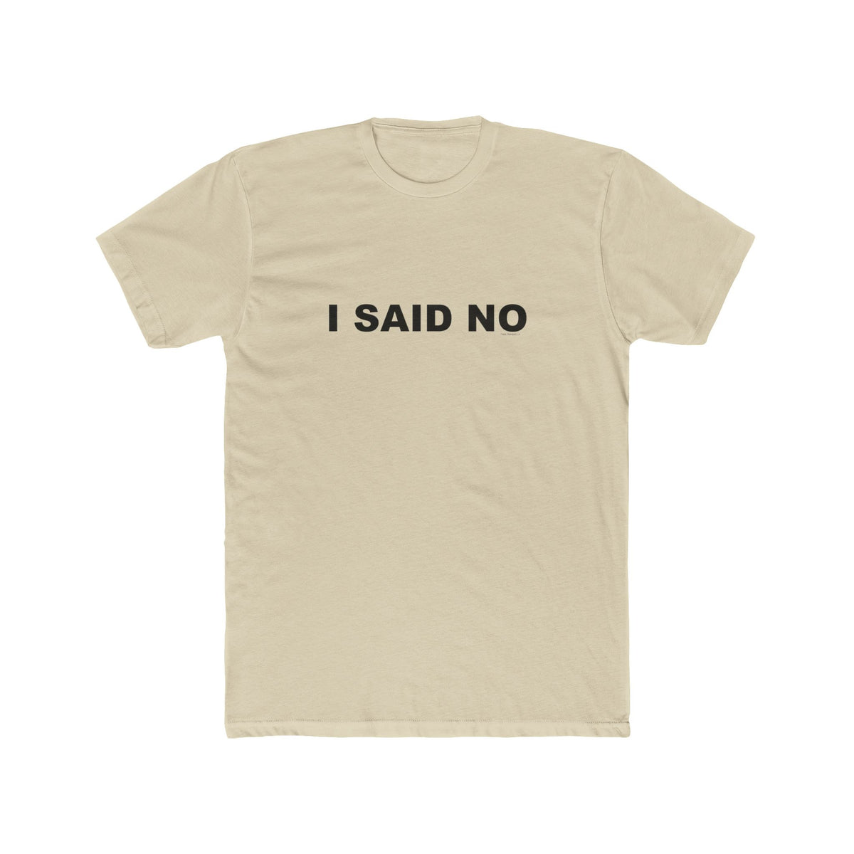 I SAID NO: Unisex Cotton Crew Tee