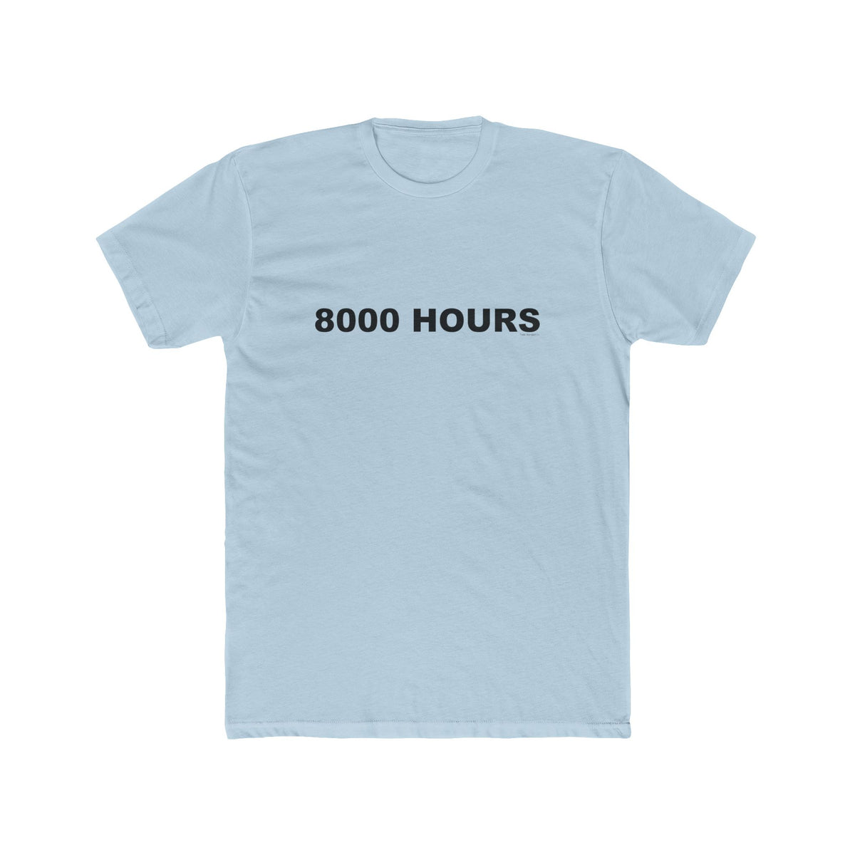 8000 HOURS: Unisex Cotton Crew Tee