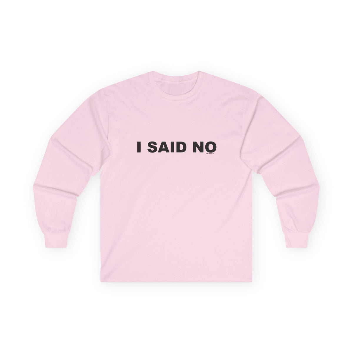 I SAID NO: Unisex Ultra Cotton Long Sleeve Tee