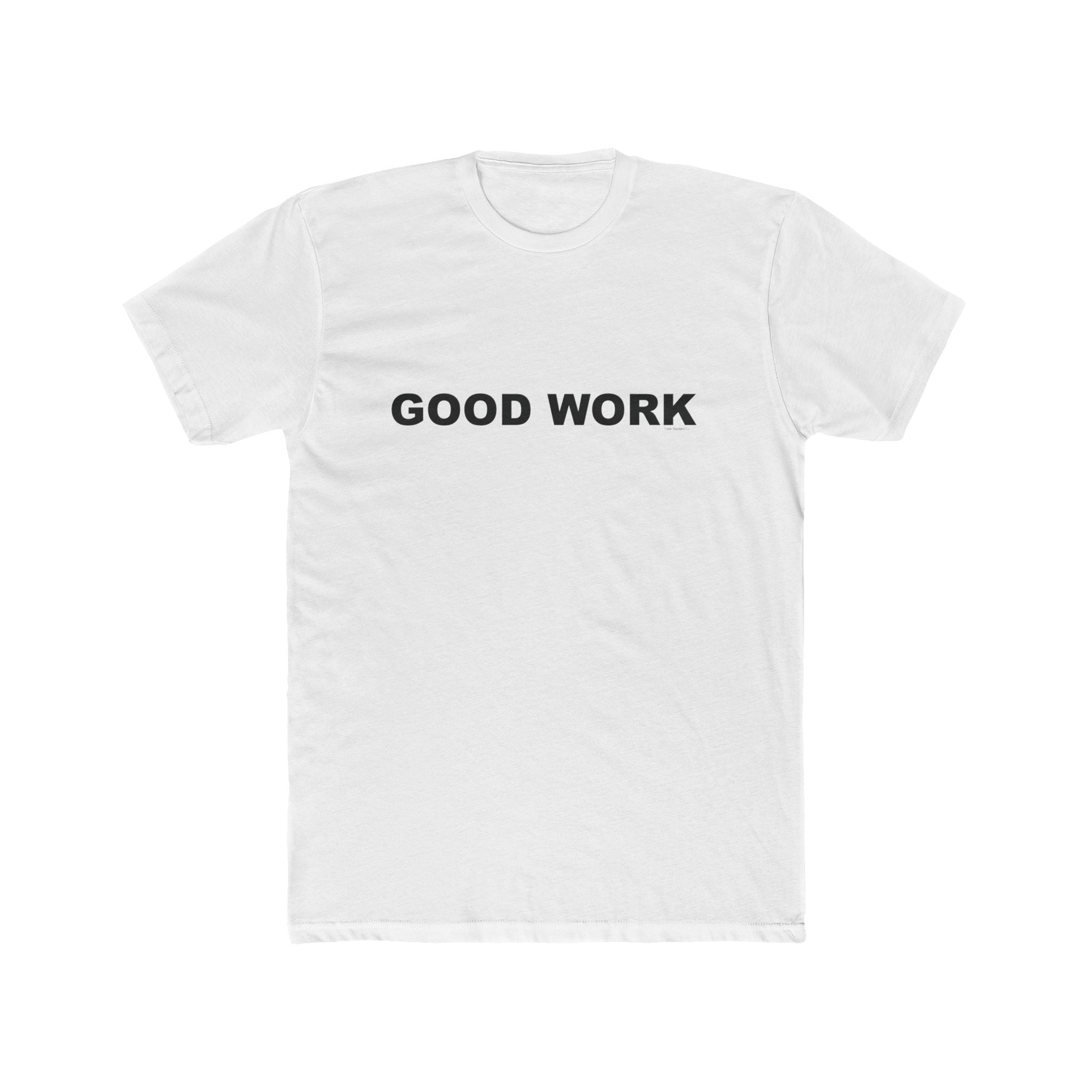 GOOD WORK: Unisex Cotton Crew Tee