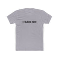 I SAID NO: Unisex Cotton Crew Tee