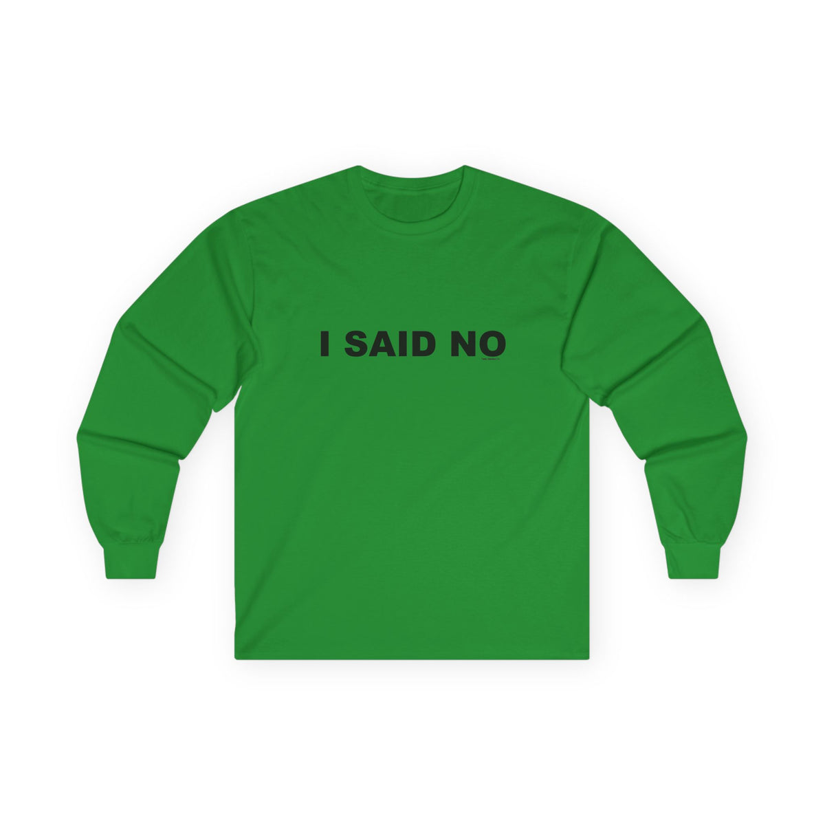I SAID NO: Unisex Ultra Cotton Long Sleeve Tee