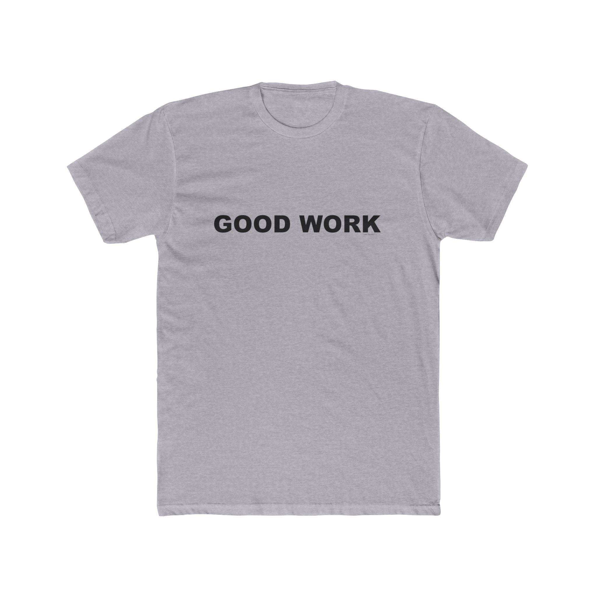 GOOD WORK: Unisex Cotton Crew Tee