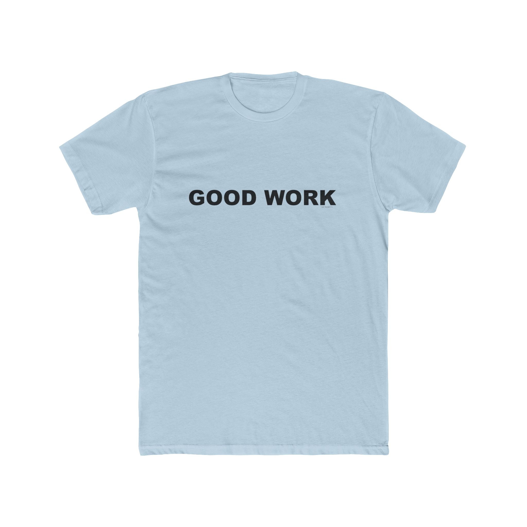 GOOD WORK: Unisex Cotton Crew Tee