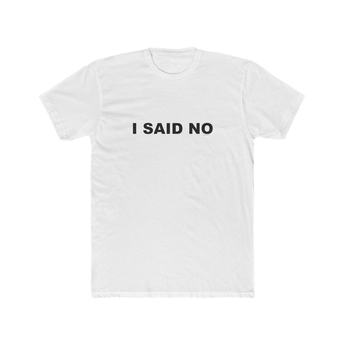 I SAID NO: Unisex Cotton Crew Tee