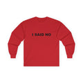 I SAID NO: Unisex Ultra Cotton Long Sleeve Tee