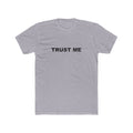 TRUST ME: Unisex Cotton Crew Tee