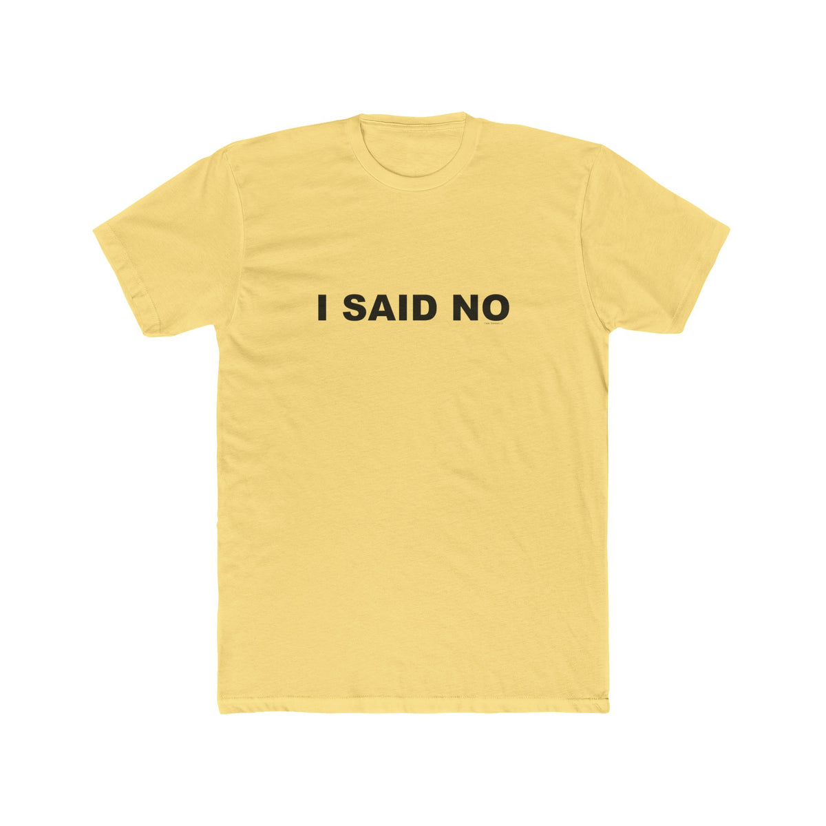 I SAID NO: Unisex Cotton Crew Tee
