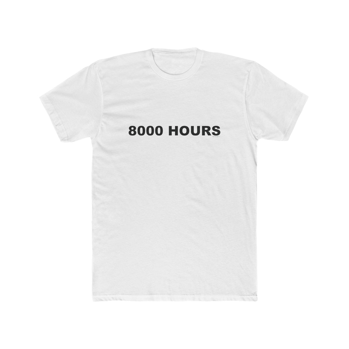 8000 HOURS: Unisex Cotton Crew Tee