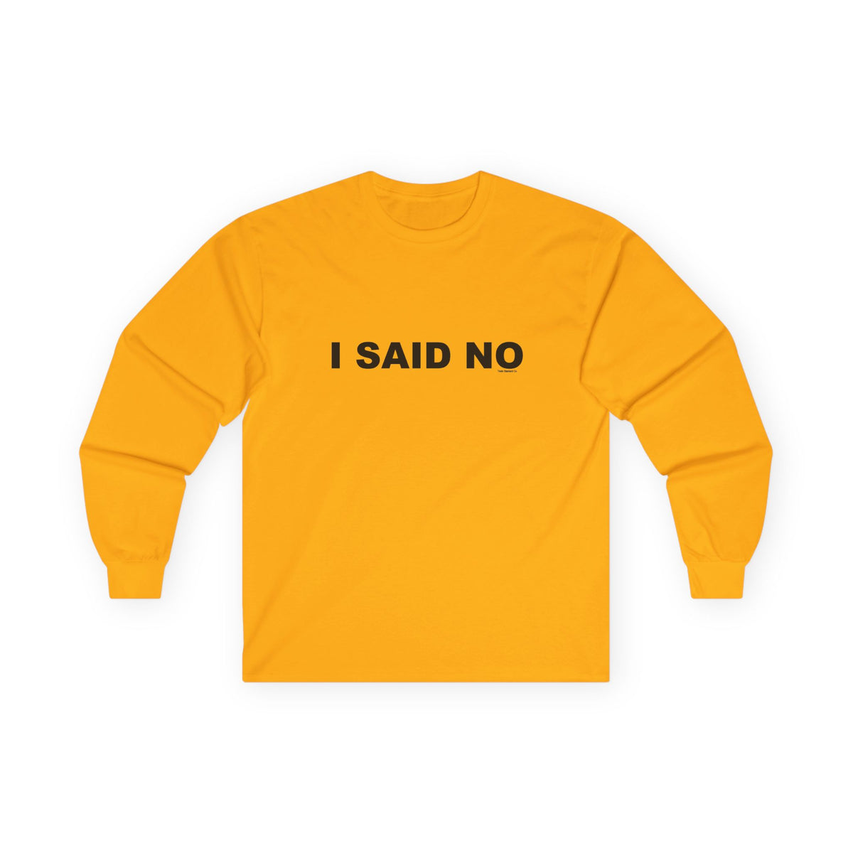 I SAID NO: Unisex Ultra Cotton Long Sleeve Tee