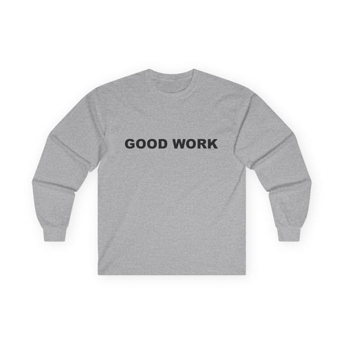 GOOD WORK: Unisex Ultra Cotton Long Sleeve Tee
