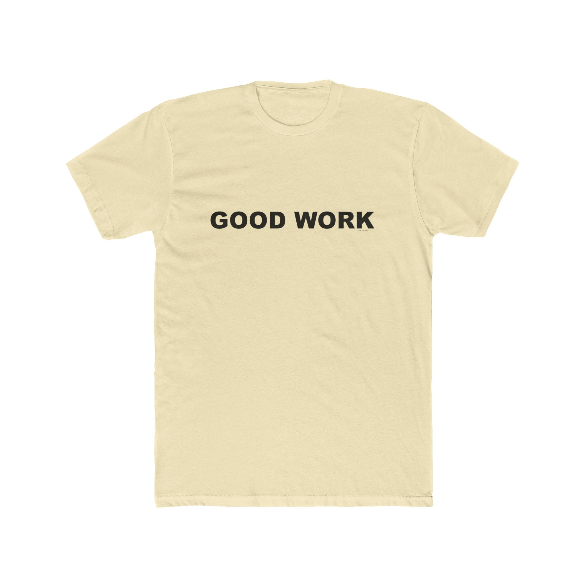 GOOD WORK: Unisex Cotton Crew Tee