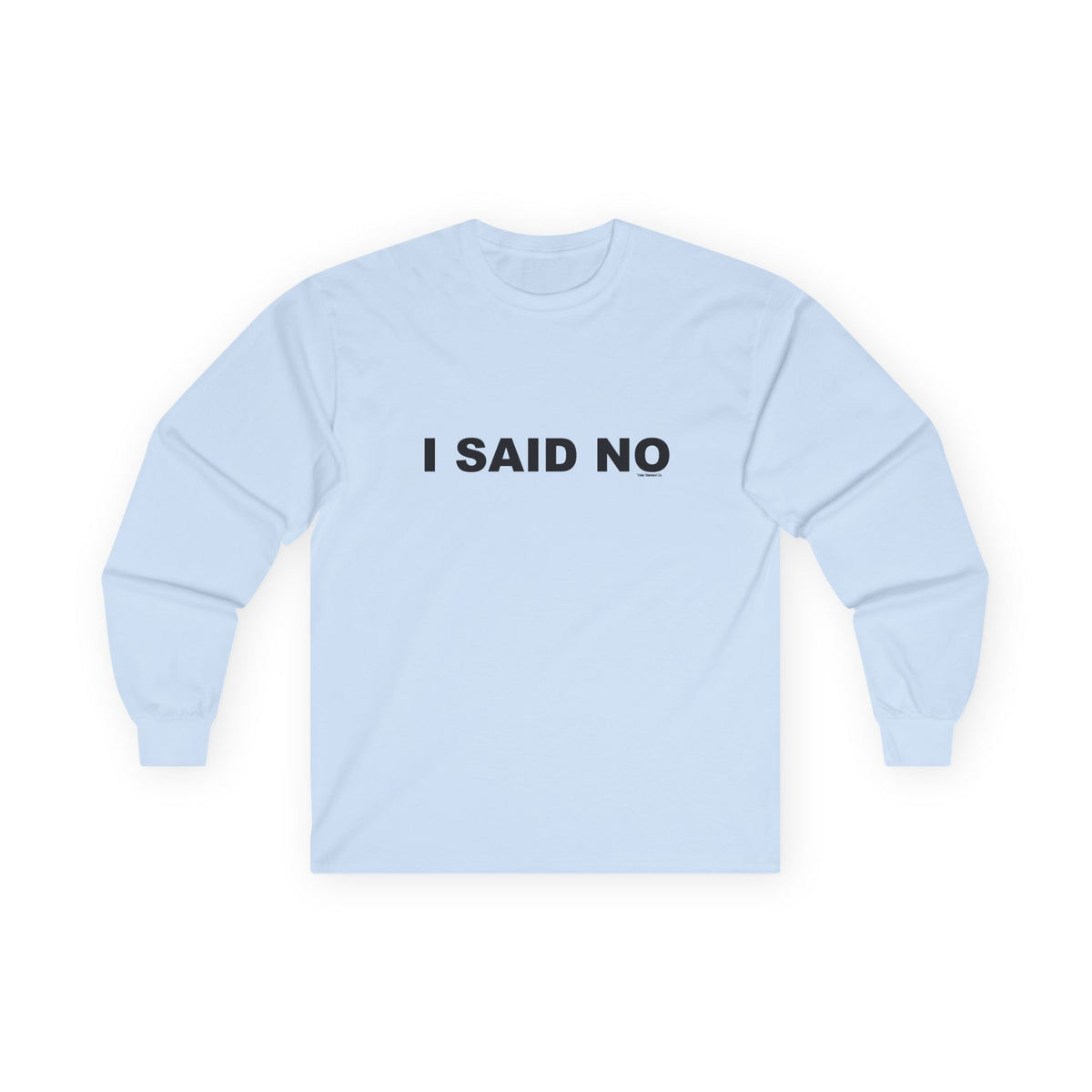 I SAID NO: Unisex Ultra Cotton Long Sleeve Tee